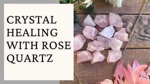 Crystal Healing with Rose Quartz